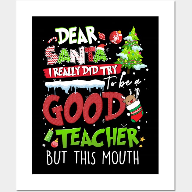 Dear Santa I Really Did Try To Be a Good Teacher But This Mouth,Xmas Shirt, Christmas shirt, Christmas Gift Wall Art by Everything for your LOVE-Birthday